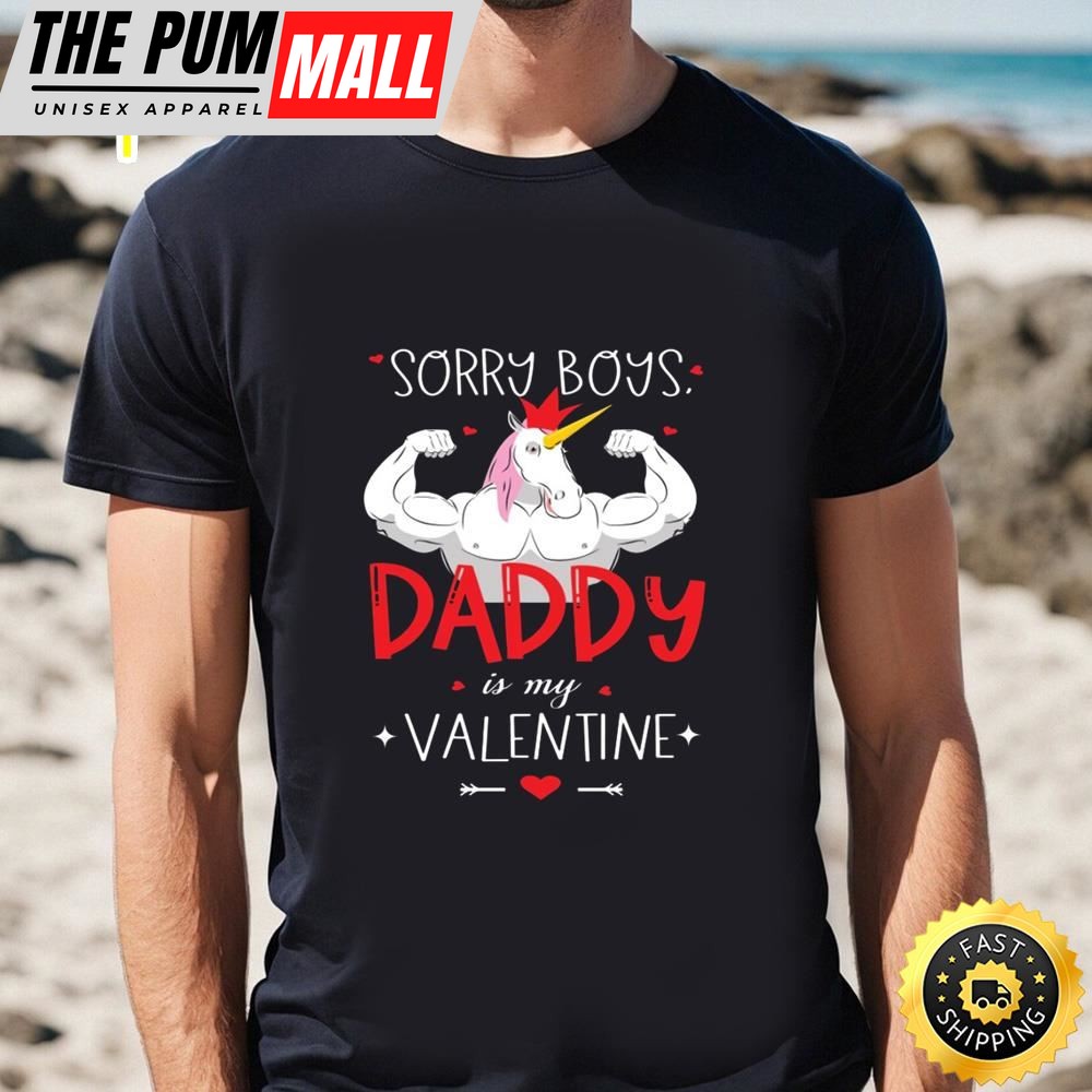 Sorry Boys Daddy Is My Valentine Unicorn Daddy Valentine Gift T-shirt