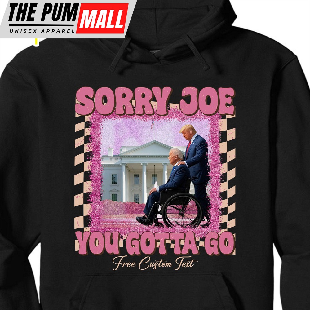 sorry-joe-you-gotta-go-shirt-donald-trump-fan-tees-personalized-custom-trump-shi-r4qpntpi Sorry Joe You Gotta Go Shirt Donald Trump Fan Tees Personalized Custom Trump Shirt