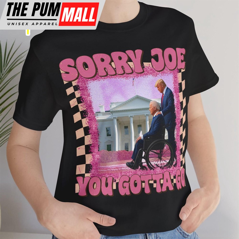 sorry-joe-you-gotta-go-shirt-donald-trump-fan-tees-personalized-custom-trump-shi-r4qpntpi Sorry Joe You Gotta Go Shirt Donald Trump Fan Tees Personalized Custom Trump Shirt