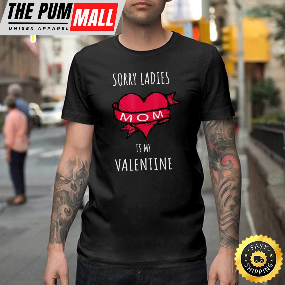 Sorry Ladies Mom Is My Valentine Happy Valentines Day Unisex T-shirt