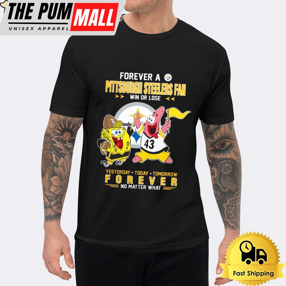 SpongeBob And Patrick Star Forever A Pittsburgh Steelers Fan Win Or Lose No Matter What T-Shirt