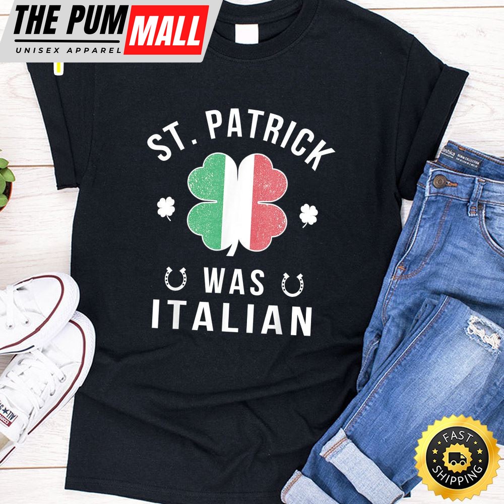 St Patrick Was Italian St Patricks Day Shirt