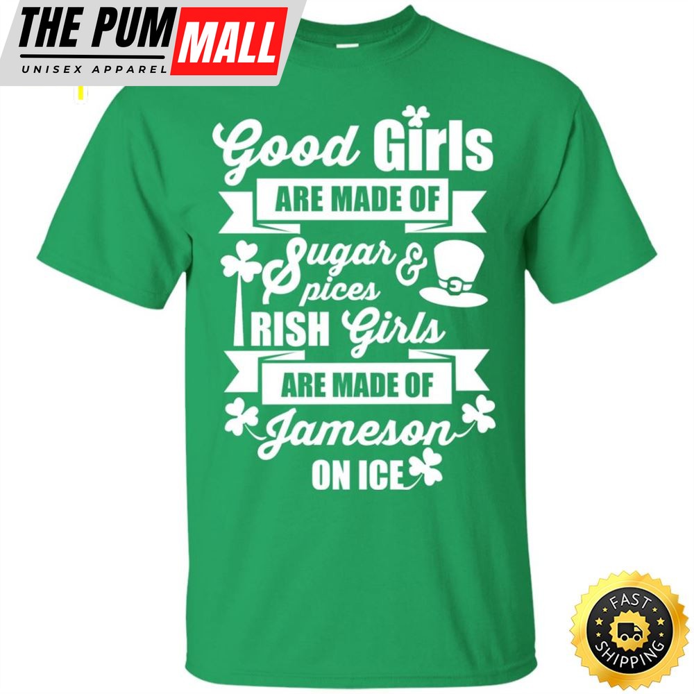 St Patricks Day Good Irish Girls are Made of Jameson on Ice Happy St. Patricks Day Shirt