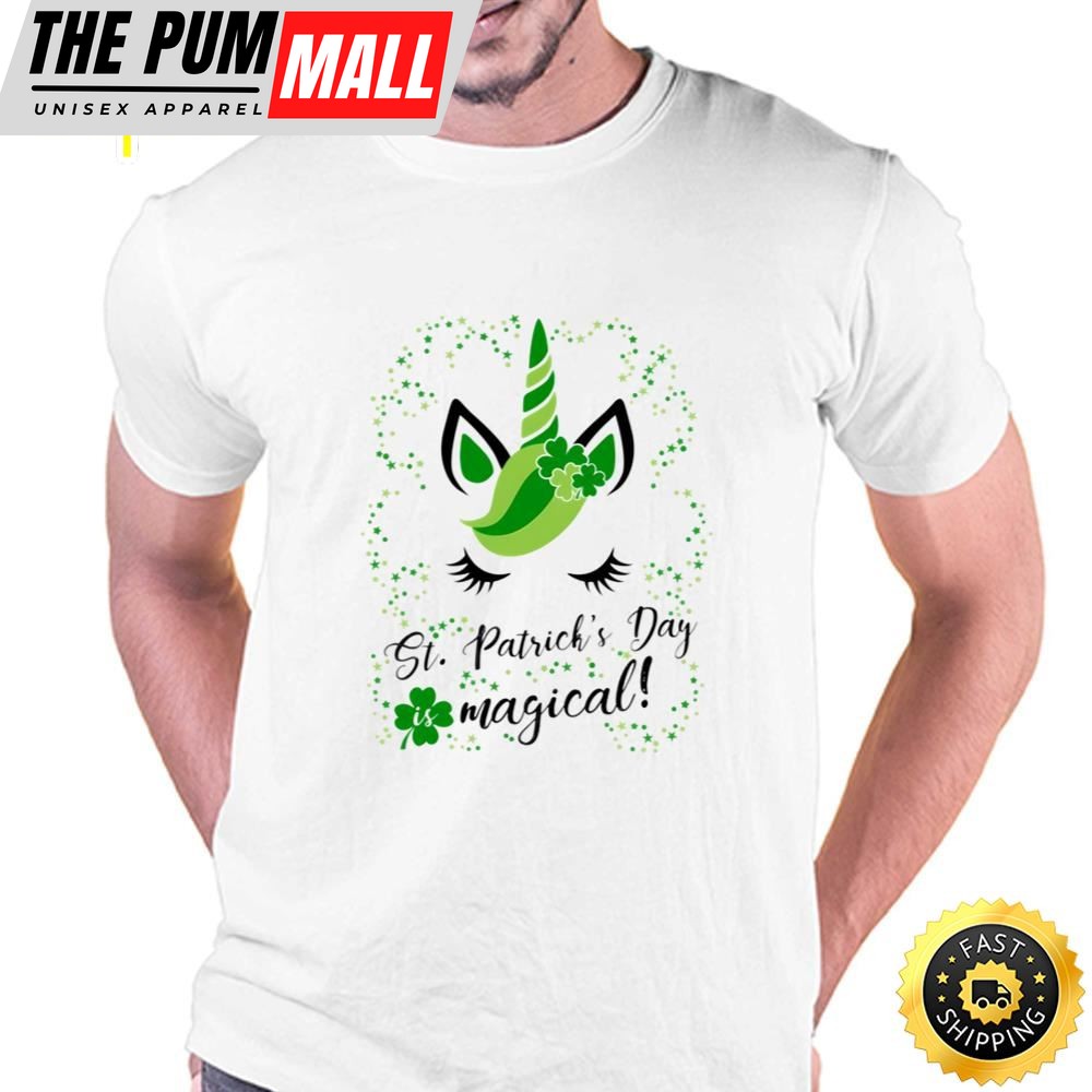 St Patricks Day Is Magical Cute And Funny Unicorn T Shirt T-shirt