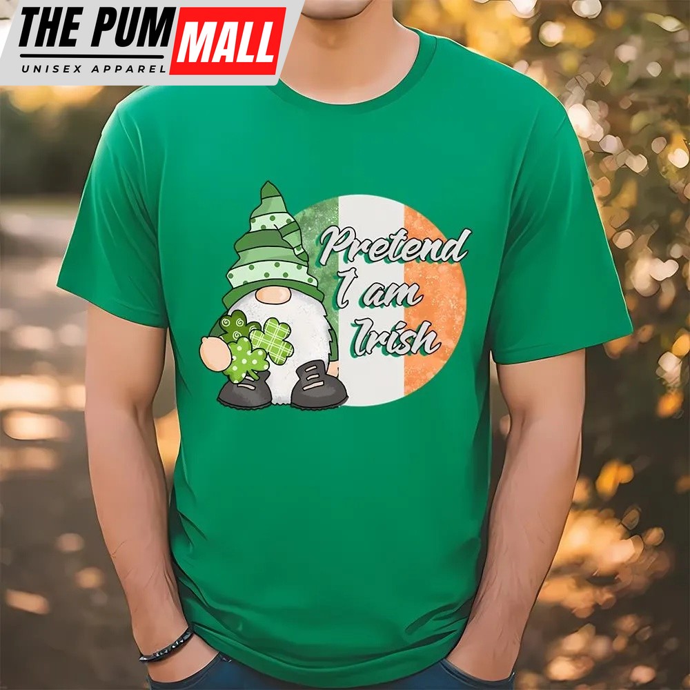 St Patricks Day T Shirt, Pretend I am Irish Funny Gnome St Patricks Day T-Shirt, Funny St Patricks Day Shirts
