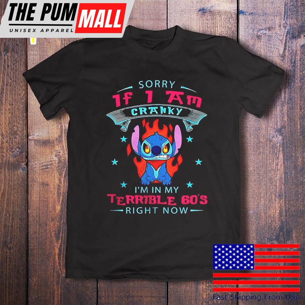 Stitch Sorry If I Am Cranky I’m In My Terrieble 60’s Righ Now T-Shirt