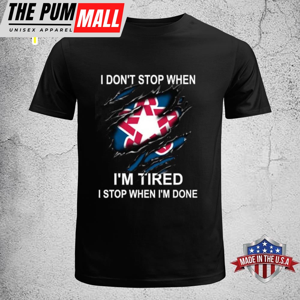 T Dont Stop When Im Tired T Stop When Im Done T-shirt