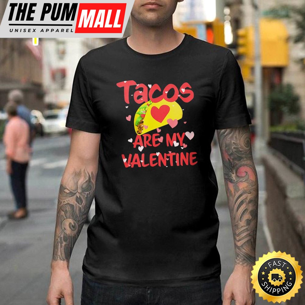 Tacos Are My Valentine Funny Valentines Day Happy Valentines Day Unisex T-shirt