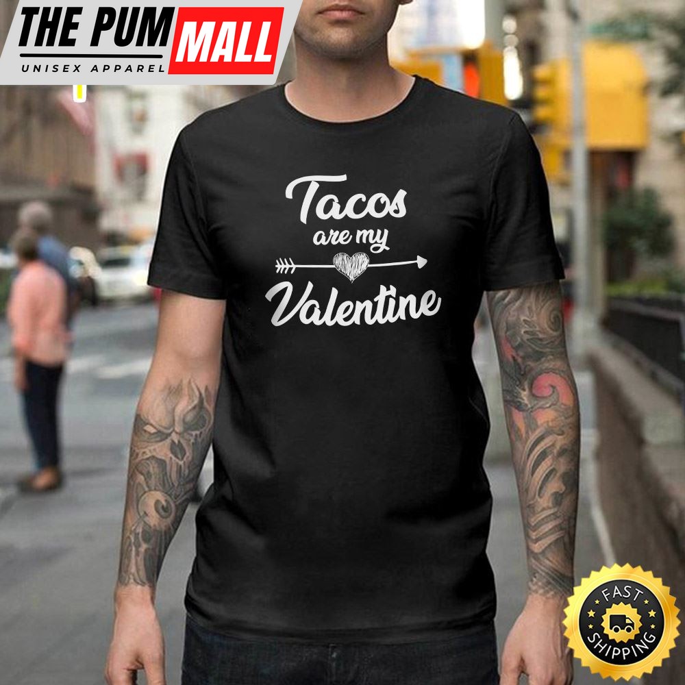 Tacos Are My Valentine Taco Lovers Valentines Day Gif Happy Valentines Day Unisex T-shirt
