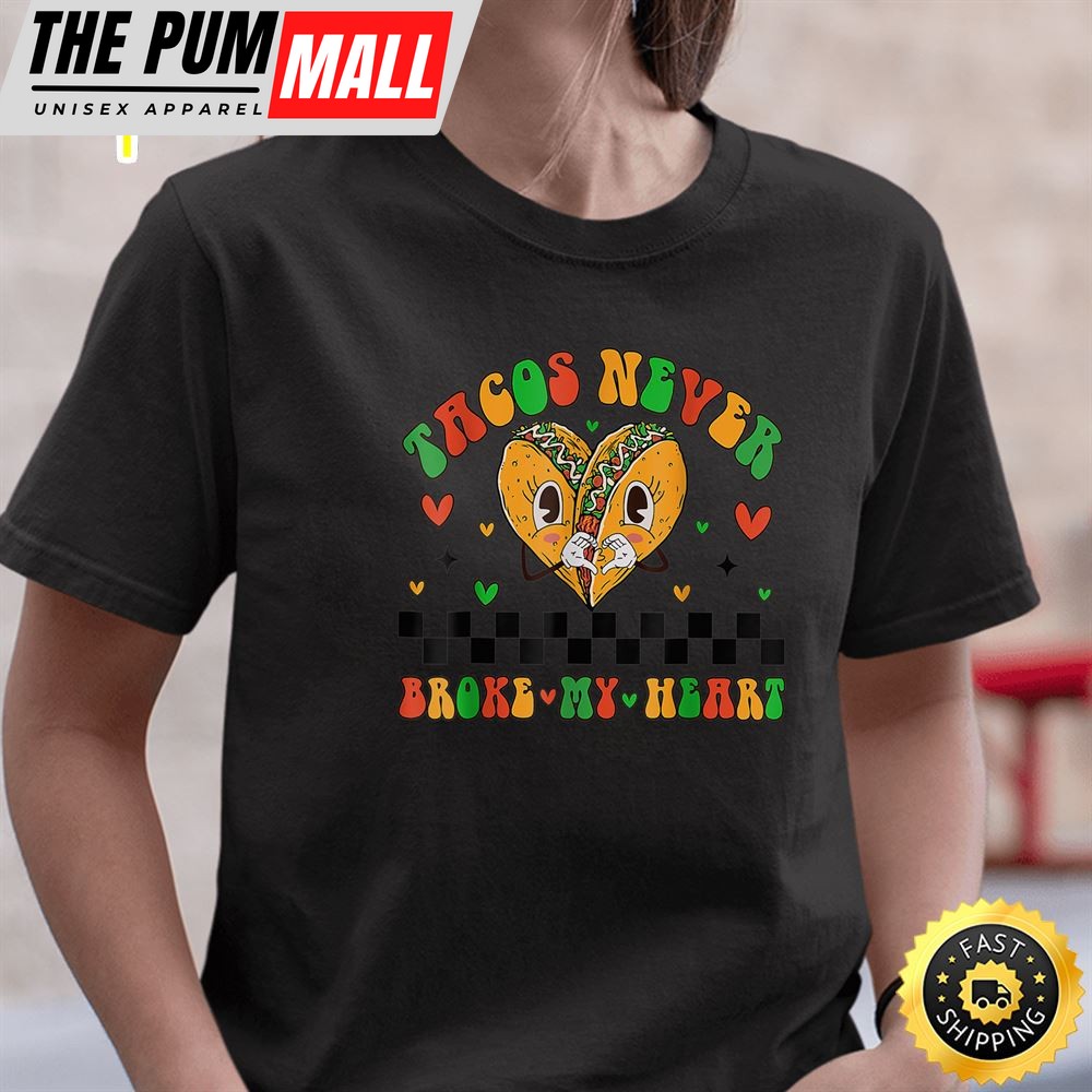 Tacos Never Broke My Heart Valentine Day 2025 T-Shirt