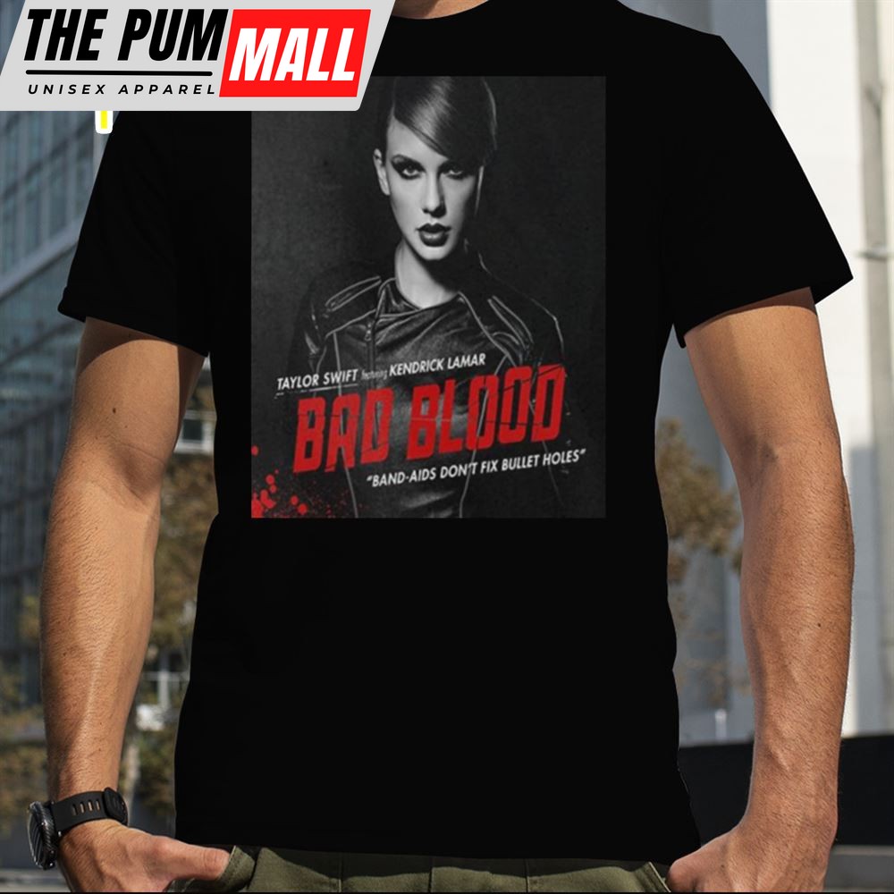 Taylor Swift Featuring Kendrick Lamar Bad Blood Band Aids Dont Fix Bullet Holes T Shirt