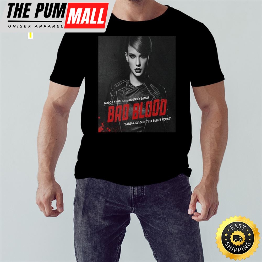 Taylor Swift Featuring Kendrick Lamar Bad Blood Band-Aids Dont Fix Bullet Holes T-Shirt