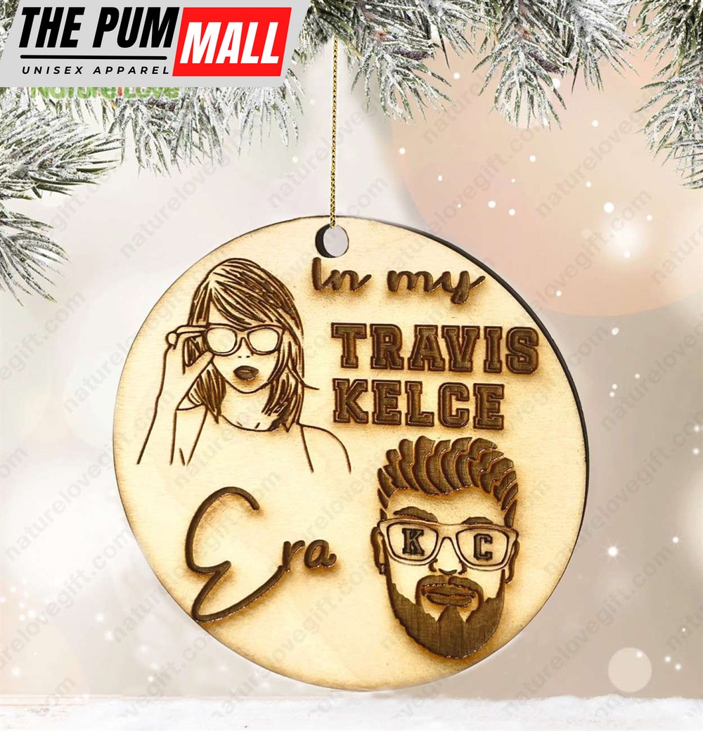 Taylor Swift In My Travis Kelce Era Christmas Wooden Engraved Ornament Limited Edition