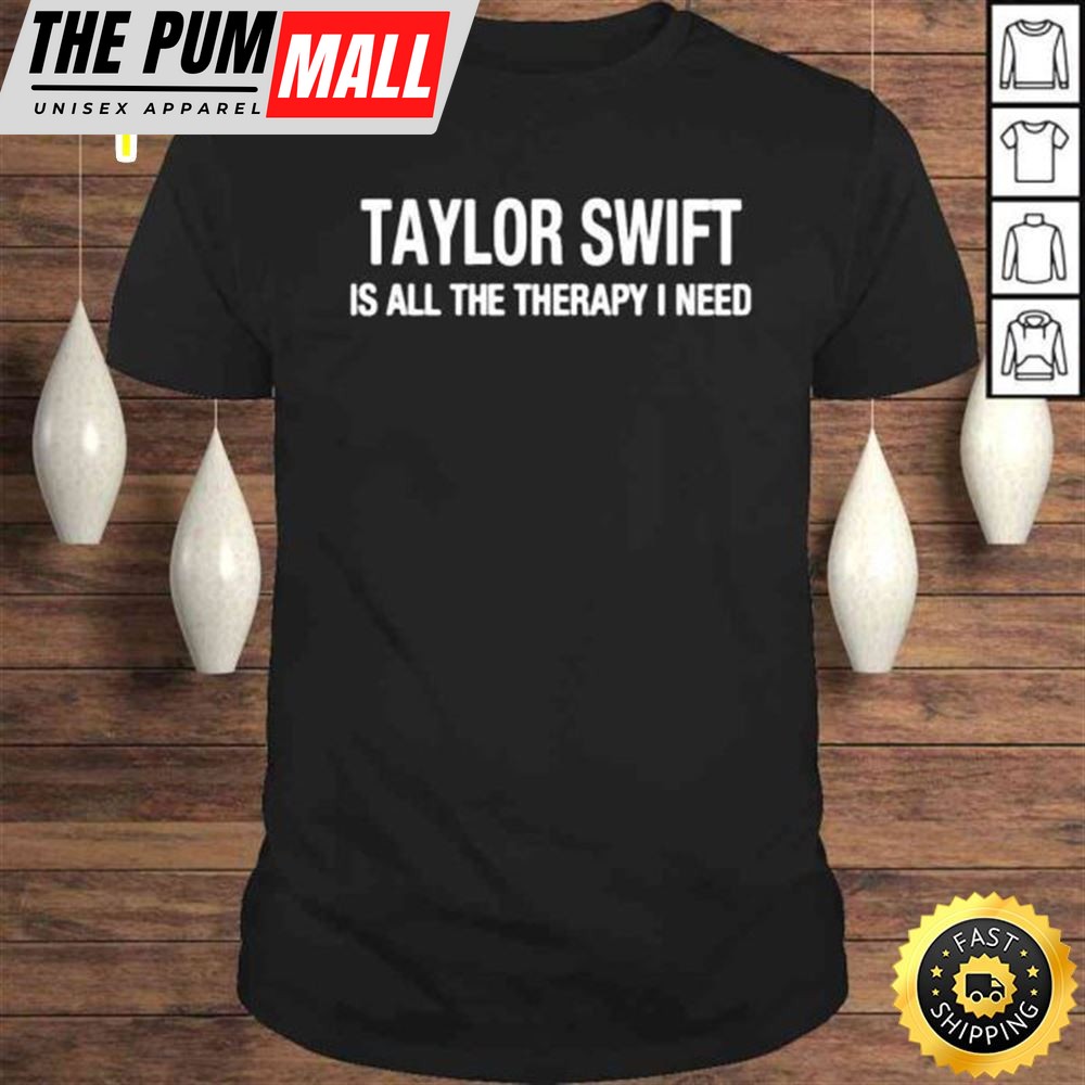 Taylor Swift Is All The Therapy I Need Shirt