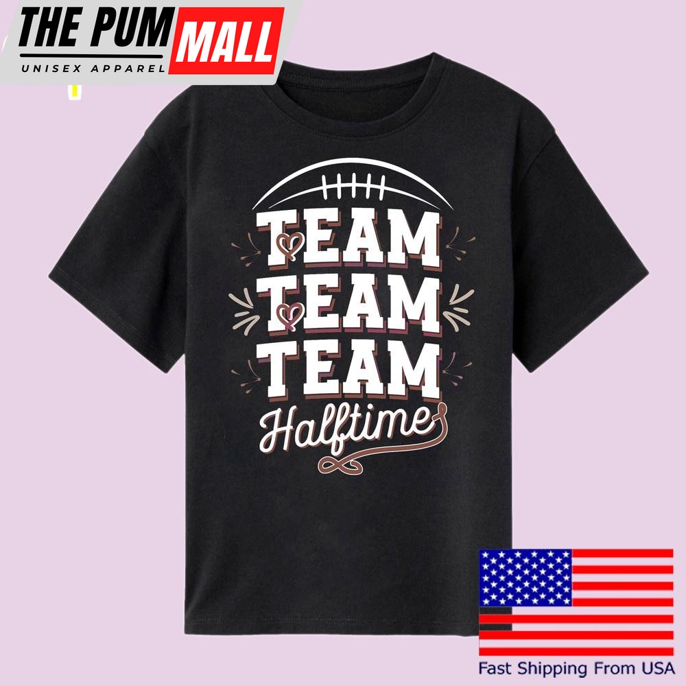 Team Halftime Super Bowl Lix 2025 T Shirt