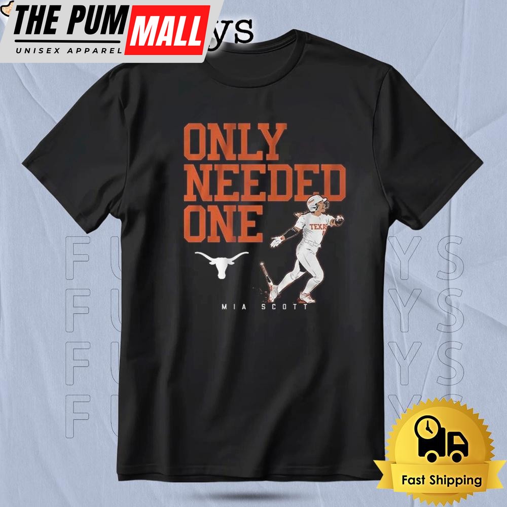 Texas Softball Mia Scott Only Needed One 2025 T Shirt