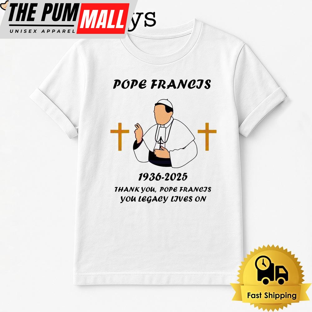 Thank You Pope Francis You Legacy Lives On T Shirt