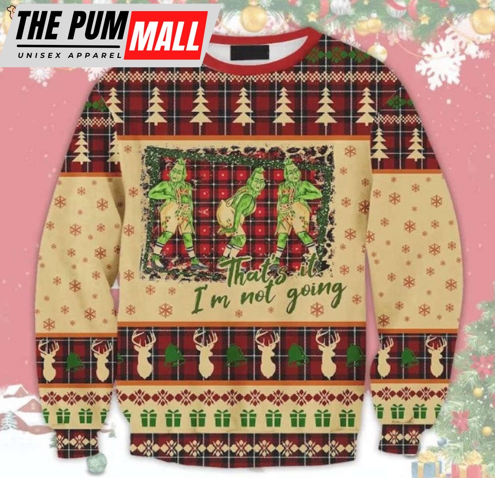 That’s it I’m not Going Christmas Wool Ugly Christmas Sweater, Xmas Sweater, Christmas Gift Sweatshirt, Gift Man/ Women/Kid