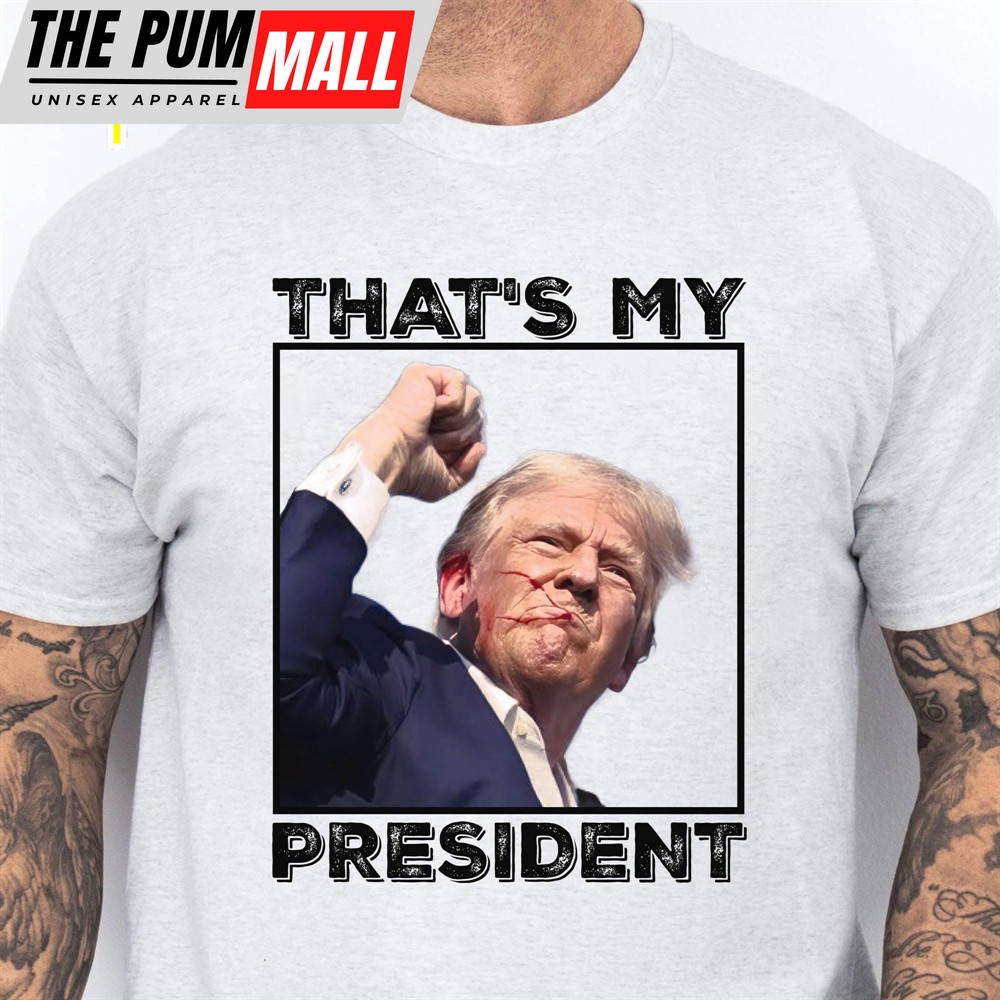 That’s My President Trump Fight Shirt Donald Trump Shirt Bright