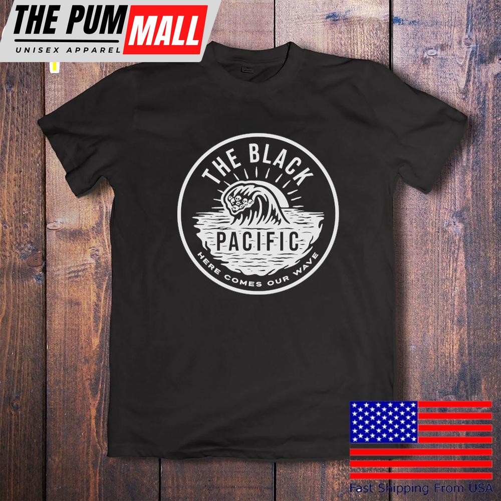 The Black Pacific Here Comes Our Wave T-Shirt