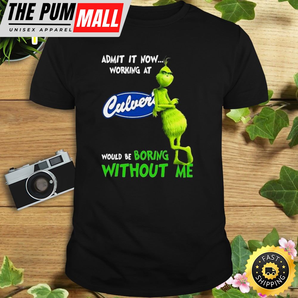 The Grinch Admit It Now Working At Culvers Would Be Boring Without Me Shirt
