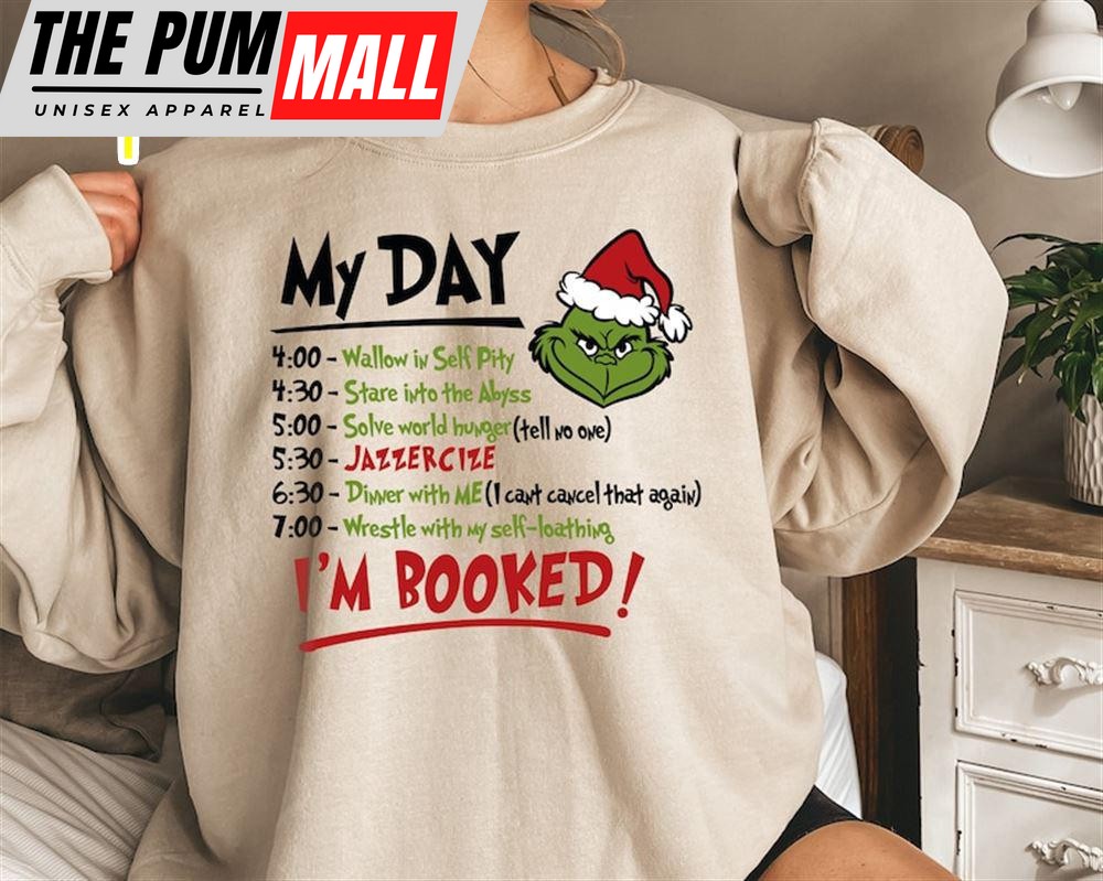 The Grinch Christmas Schedule Funny Sweatshirt, My Day I’m Booked Grinch Christmas Sweatshirt
