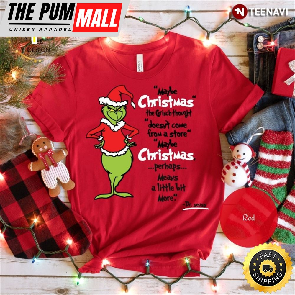 The Grinch Shirt, Maybe Christmas The Grinch Thought Doesnt Come From A Store