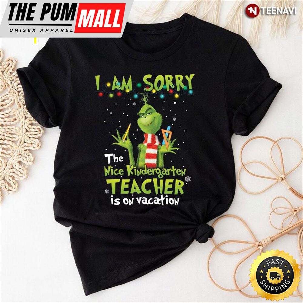 The Nice Kindergarten Teacher Is On Vacation Grinch T-Shirt