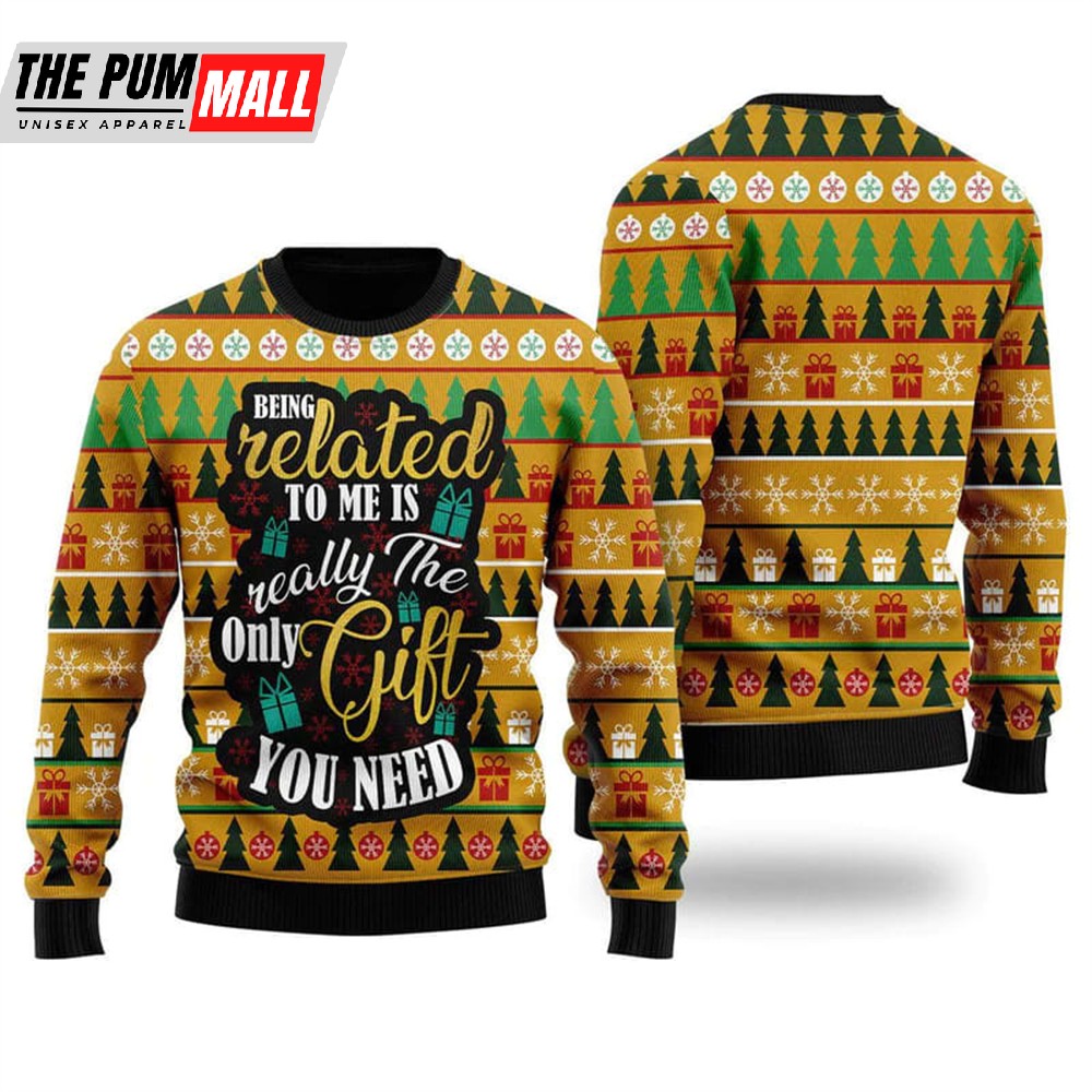 The Only Gift You Need Ugly Christmas Sweater For Men & Women
