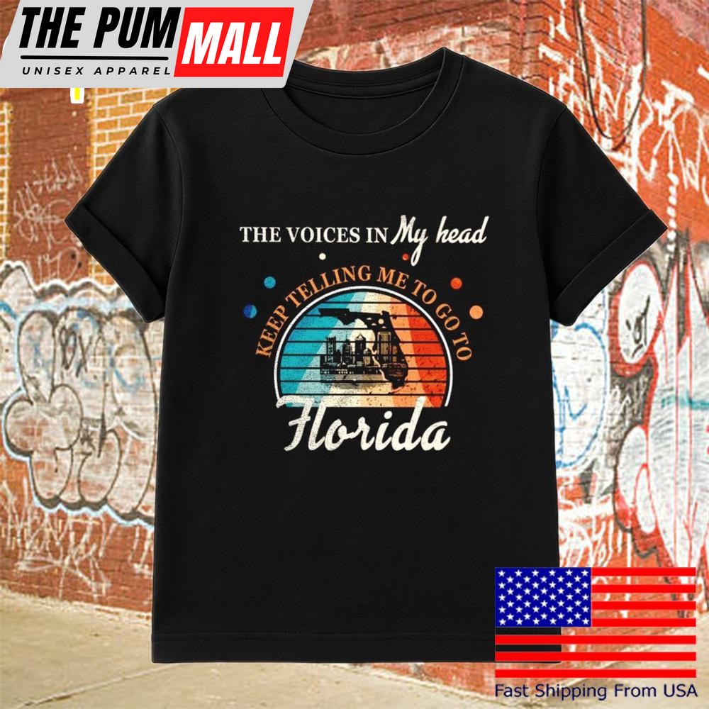 The Voice In My Head Keep Telling Me To Go To Florida T-Shirt