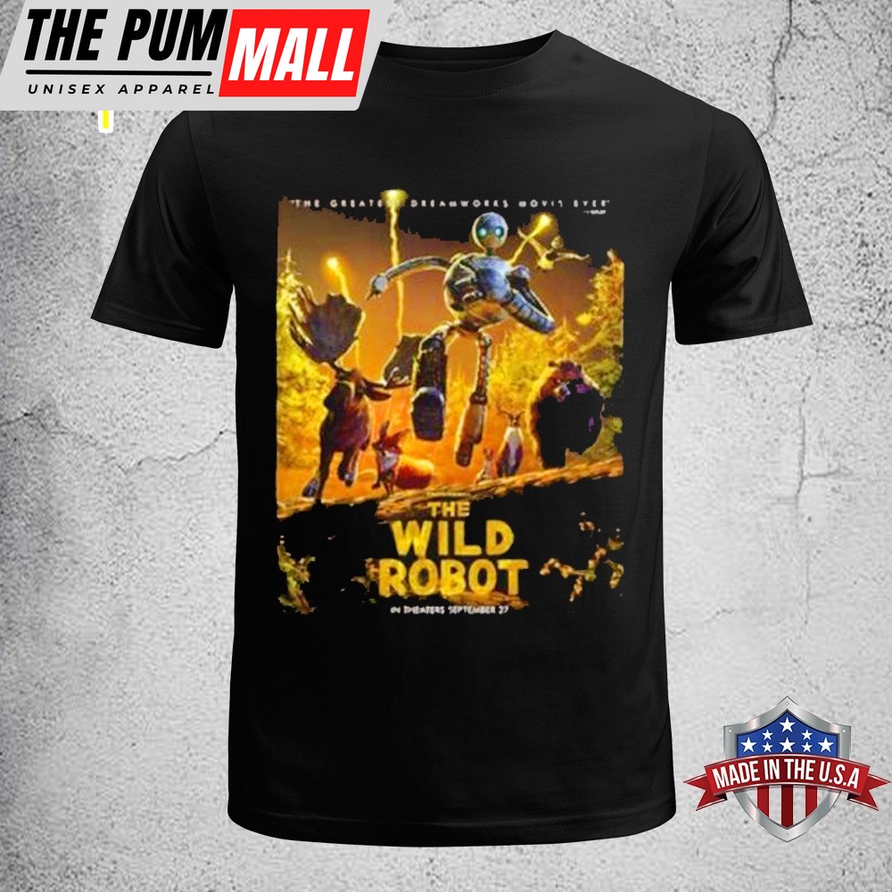 The Wild Robot Movie The Greatest Dreamworks Movie Ever Only In Theaters Unisex T-Shirt