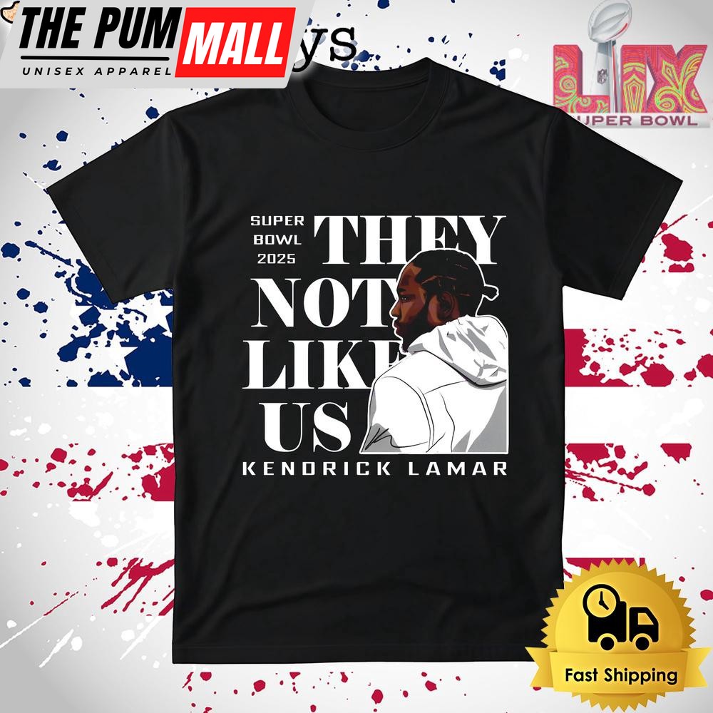 They Not Like Us Kendrick Lamar Super Bowl 2025 T Shirt
