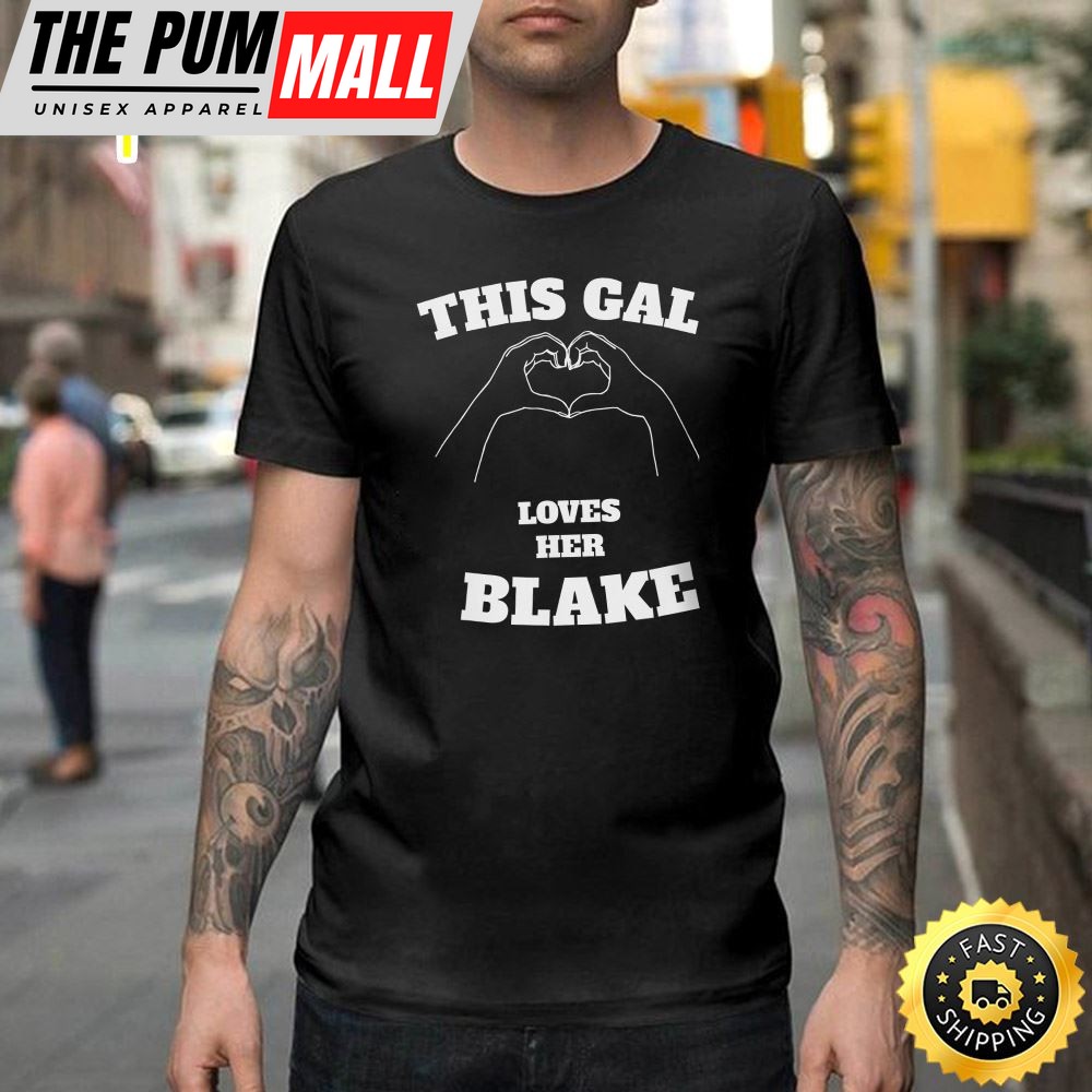 This Gal Loves Her Blake Valentine Day Gift Happy Valentines Day Unisex T-shirt