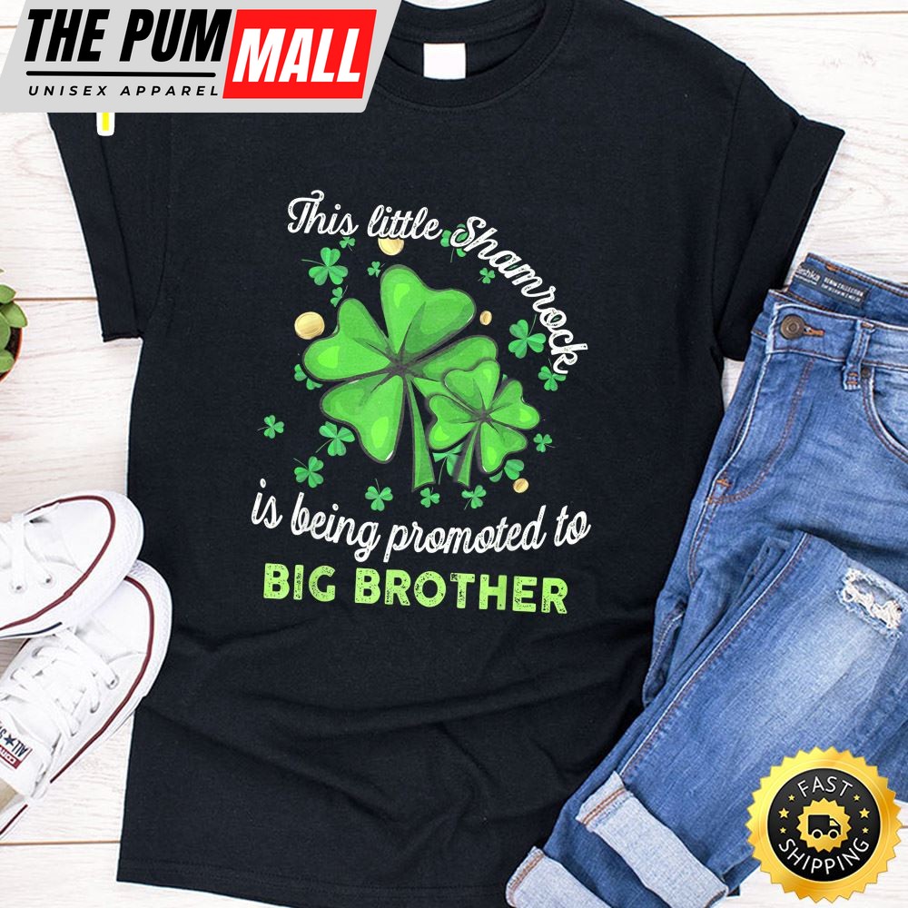 This Little Shamrock Is Being Promoted To Big Brother Lucky T-Shirt