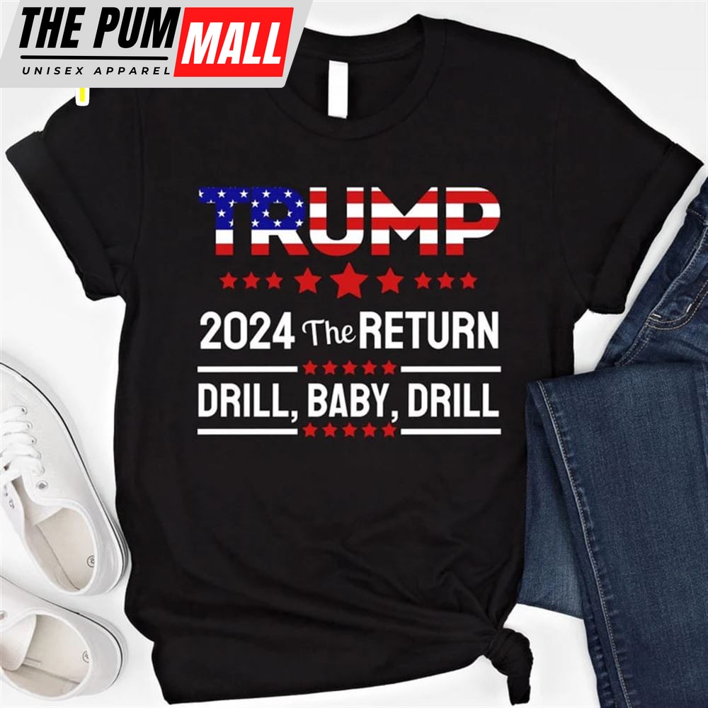 Trump 2025 The Return Drill Baby Drill Shirt