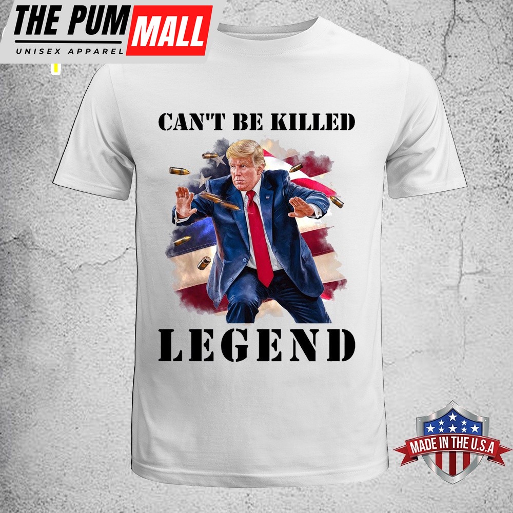 Trump Cant Be Killed Legend Unisex T-Shirt