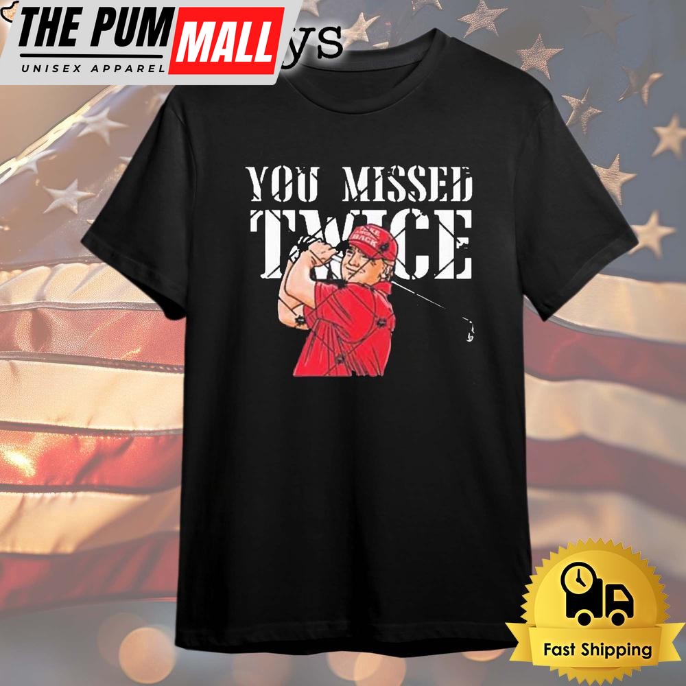 Trump Golf You Missed Twice Trump 45 47 President Vote 2024 T Shirt