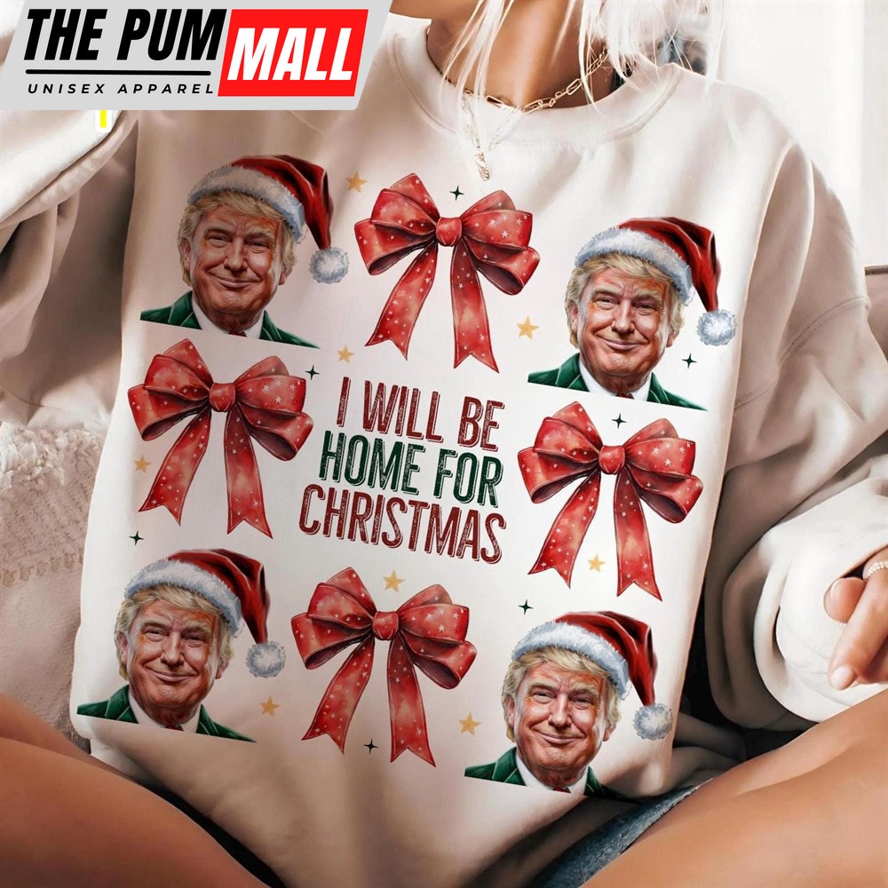 Trump I’ll Be Home For Christmas, Humorous Trump Christmas Shirt