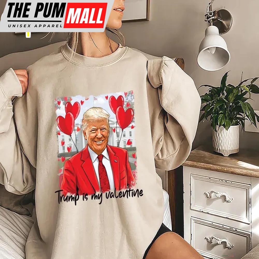 Trump Is My Valentine Day Sweatshirt For Valentine’s Day