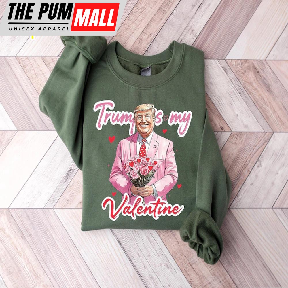 Trump Is My Valentine Sweatshirt For Valentine’s Day