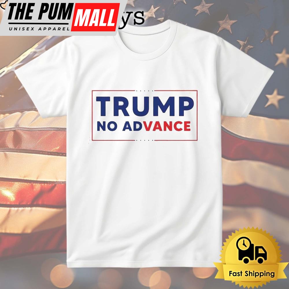 Trump No Advance T Shirt