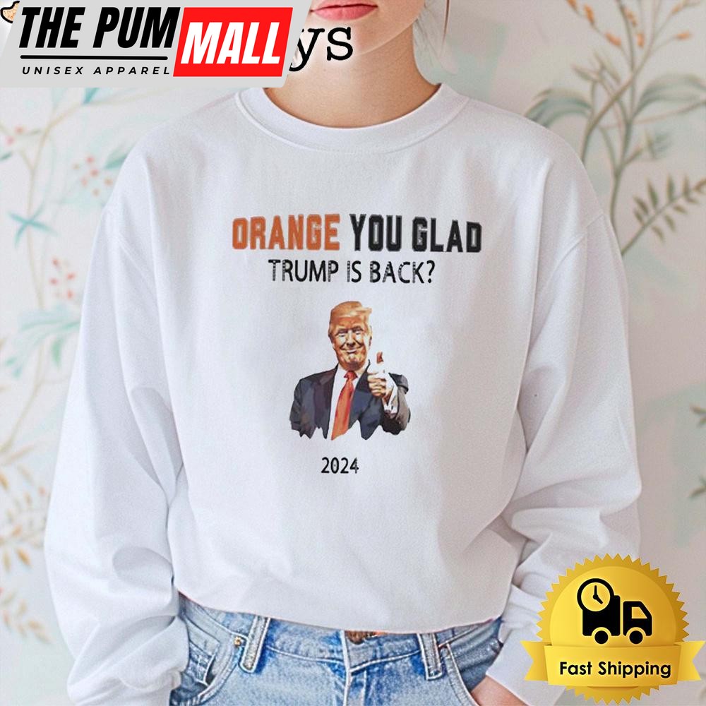 trump-no-advanceorange-you-glad-trump-is-back-t-shirt-u9mw40p2 Trump No Advanceorange You Glad Trump Is Back T Shirt