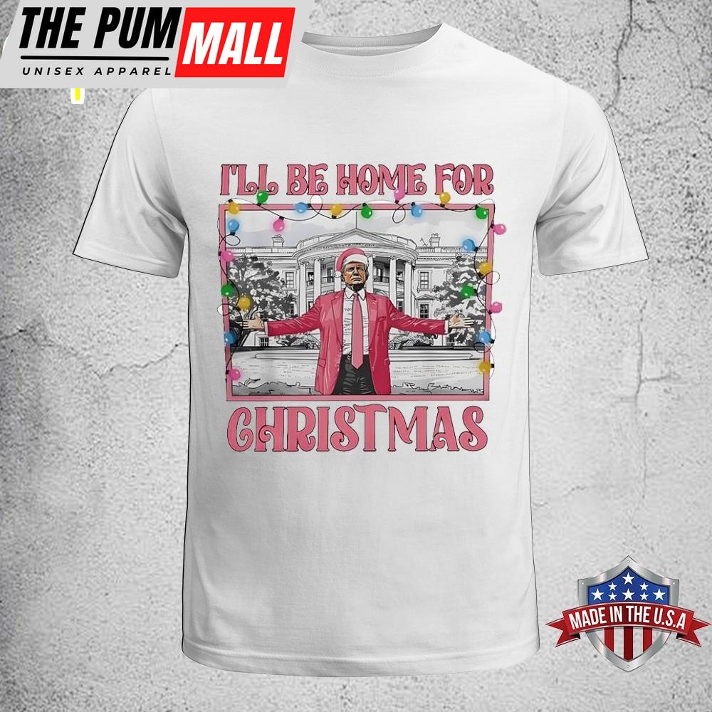 Trump Pink I’ll Be Home For Christmas Unisex T-Shirt