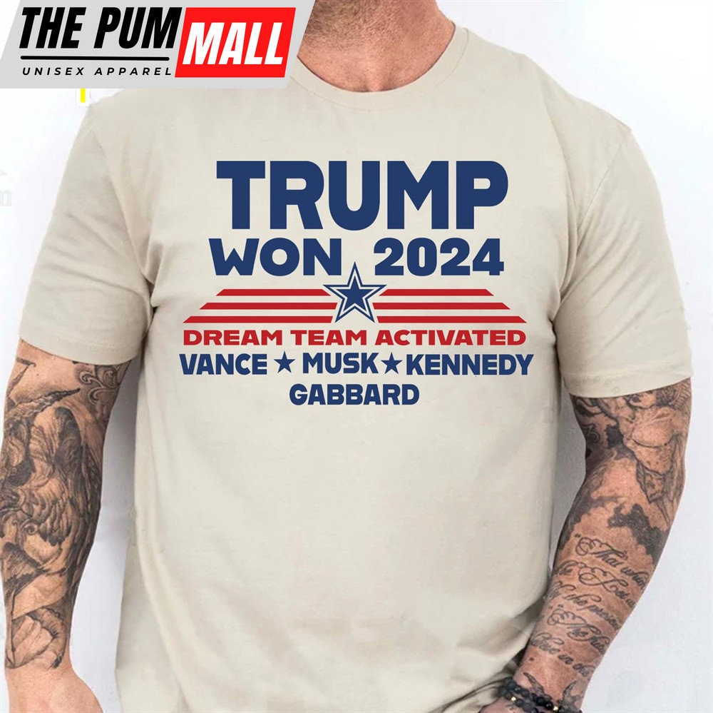 Trump Won 2024, Trump 47th President, Trump Dream Team Activated Shirt Bright