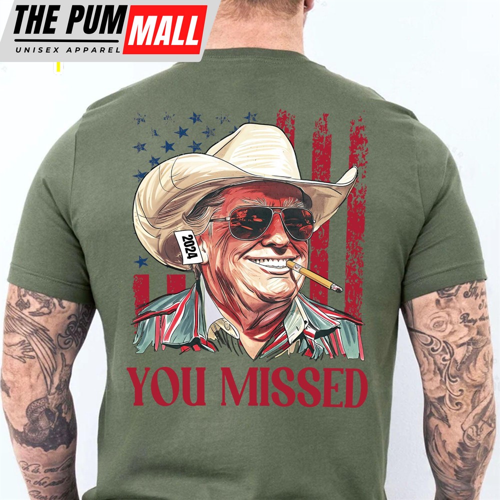Trump You Missed Shirt Trump Fight Tee Trump Cowboy You Missed Shirt Trump Supporters Backside Shirt Dark