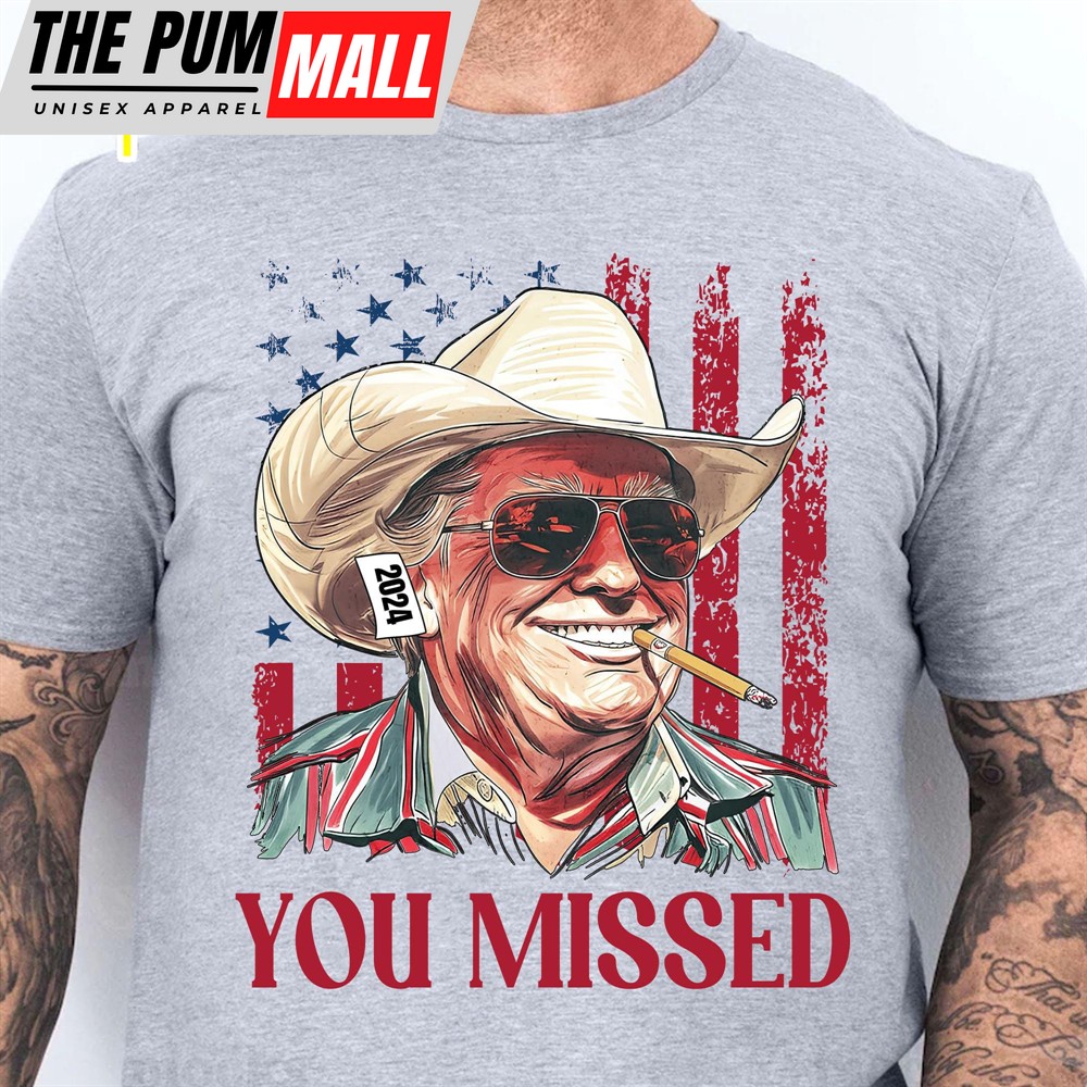 Trump You Missed Shirt Trump Fight Tee Trump Cowboy You Missed Shirt Trump Supporters Shirt Bright