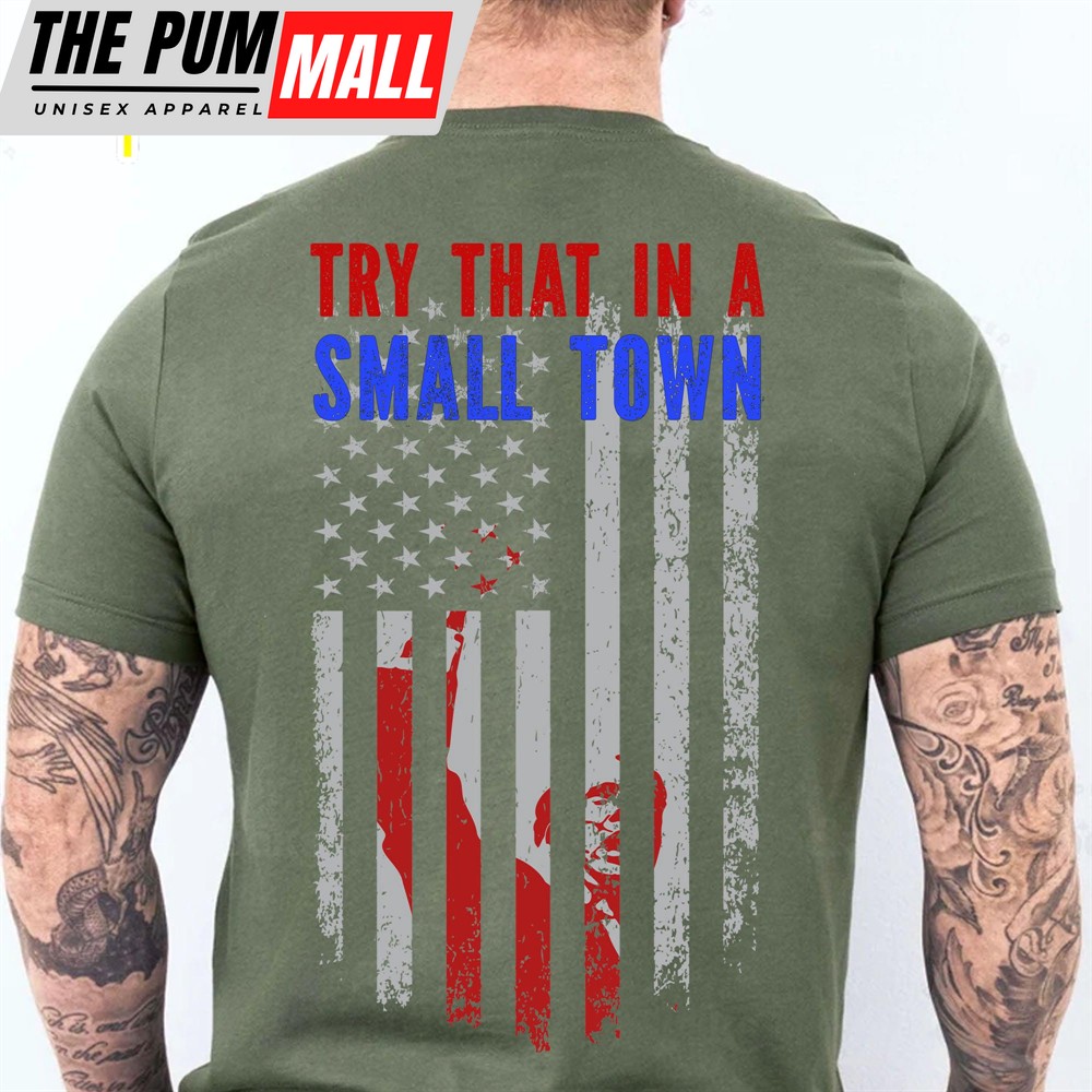 Try That In A Small Town, Trump Fight 2024 Shirt, Republican Shirt, Trump Supporters Backside Shirt Dark