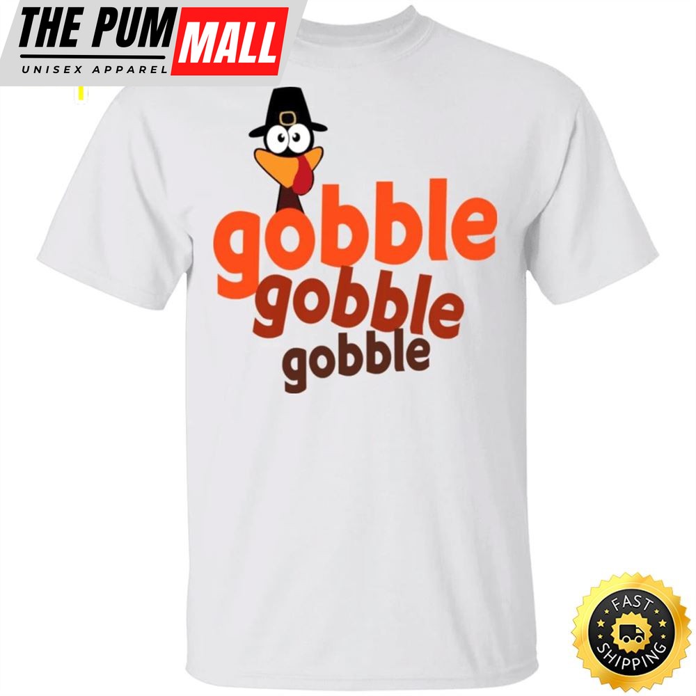 Turkey Gobble Gobble Gobble T-Shirt Funny Thanksgiving Shirt Walmart Gift