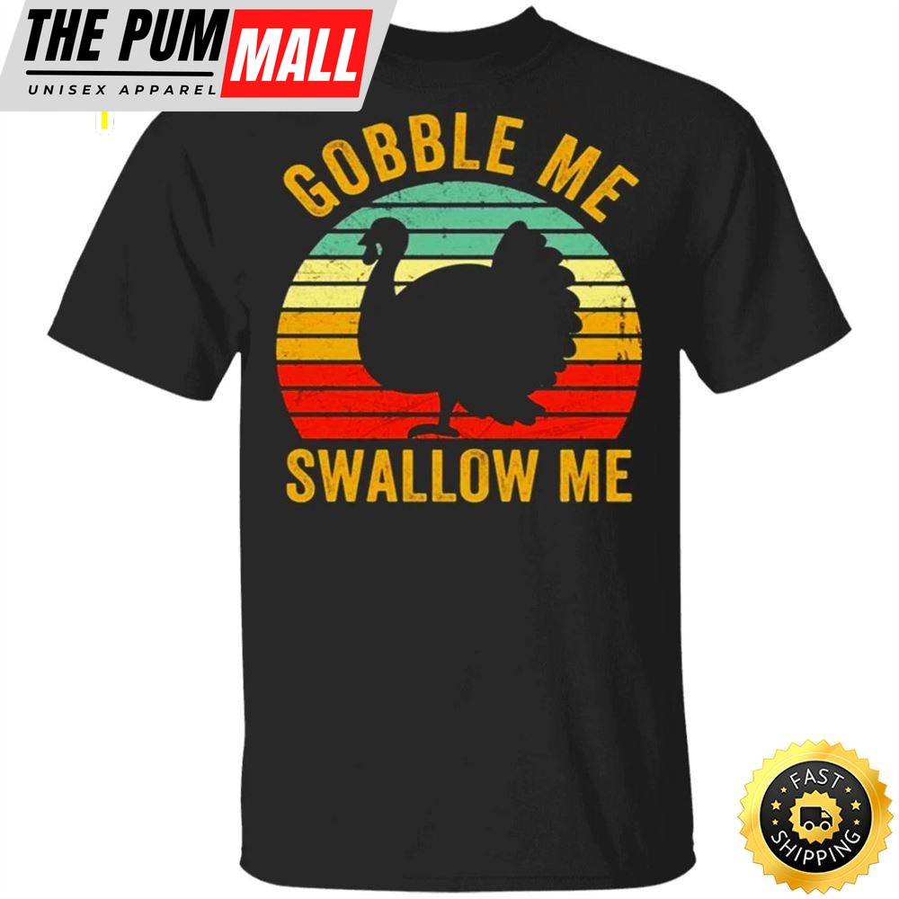 Turkey Gobble Me Swallow Me Thanksgiving T-Shirt Gift For Boys Men Gift