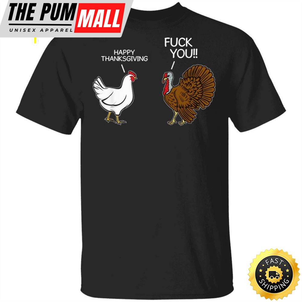 Turkey Happy Thanksgiving Fuck You T-Shirt Sarcastic Funny Humor Saying Mens Thanksgiving Shirt
